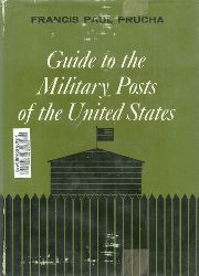 Prucha, Francis Paul  A Guide to the Military Posts of the United States 1789-1895 