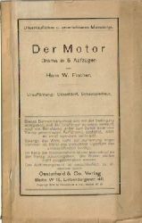 Fischer, Hans W.,  Der Motor, (Drama in 5 Aufzgen, 