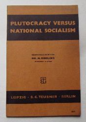 Kissling, H. Dr.  Plutocracy versus National Socialism 