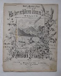Strauss, Johann  An der schnen blauen Donau Op. 314 (Walzer fr Mnnerchor mit Begleitung, fr Pianoforte zu 2 Hnden) (Gedicht von J. Weyl) 