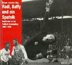 Jenrich, Holger [Hrsg.]  Radi, Buffy und ein Sputnik (Auslnder in der Fussball-Bundesliga 1963 - 1995) 