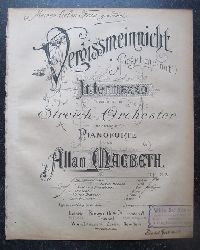 Macbeth, Allan  Vergissmeinnicht (Forget-me-not) Op. 22 (Intermezzo componirt fr Streich-Orchester und arrangirt fr Pianoforte) 