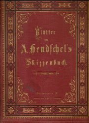 Hendschel, A.  Bltter aus A. Hendschel`s Skizzenbuch. Photographirt von Theodor Huth Erster (1.) Theil 