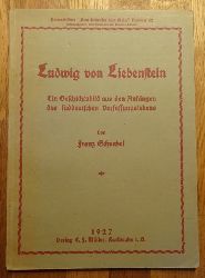 Schnabel, Franz  Ludwig von Liebenstein (Eine Geschichtsbild aus den Anfngen des sddeutchen Verfassungslebens) 