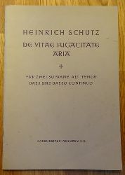 Schtz, Heinrich  De Vitae Fugacitate Aria (Fr zwei Soprane, Alt, Tenor, Bass und Basso Continuo, SWV 94, hg. Christiane Engelbrecht) 