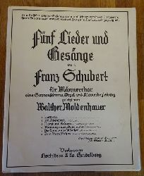 Schubert, Franz  Fnf Lieder und Gesnge (Fr Mnnerchor, eine Sopranstimme, Orgel- und Klavierbegleitung gesetzt von Walther Moldenhauer) 