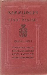 Hss, Wilhelm  Sammlungen der Stadt Rastatt (Erstes Heft: Verzeichnis der Urkunden, Akten, Bcher, Bilder, Karten und Gedenkgegenstnde) 