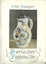 Hauger, Otto  Durlacher Fayencen (Ein Beitrag zur Geschichte der Deutschen Keramik) 
