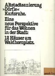 Sattler, Christoph und Ekkehard Lohse  Altstadtsanierung "Drfle" Karlsruhe (Eine neue Perspektive fr das Wohnen in der Stadt: 12 Huser am Waldhornplatz) 