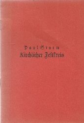 Sturm, Paul  Der Festkreis des Kirchenjahres in Neuvertonungen (Fr 2- und 4stimmigen Chor z.T. mit Instrumenten) 
