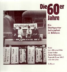 Brugger, Albrecht und Hans Blickensdrfer  Die 60er Jahre (Ein Stuttgarter Jahrzehnt in Bildern) 