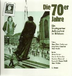 Brugger, Albrecht und Hans Blickensdrfer  Die 70er Jahre (Ein Stuttgarter Jahrzehnt in Bildern) 