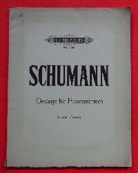 Schumann, Robert  Rob. Schumann`s Smtliche Werke. Gesnge fr Frauenstimmen mit Klavierbegleitung hg. v. Alfred Drffel 
