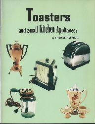 no author  Toasters and Small Kitchen Appliances (A Price Guide) 