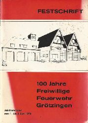 ohne Autor  100 Jahre Freiwillige Feuerwehr Grtzingen (Festschrift anl. des 100jhrigen Jubilums 1.-3. Juni 1974) 