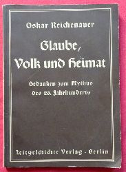 Reichenauer, Oskar  Glaube, Volk und Heimat (Gedanken zum Mythus des 20. Jahrhunderts) 