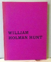Hunt, William Holman  William Holman Hunt. An Exhibition arranged by the Walker Art Gallery (Walker Art Gallery Liverpool: March-April 1969, Victoria and Albert Museum: May-June 1969) 
