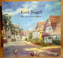 Ruf, Hans-Joachim  Karl Nagel. Ein Bulacher Maler 