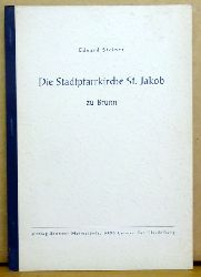 Steiner, Eduard  Die Stadtpfarrkirche St. Jakob zu Brnn 