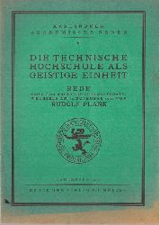 Plank, Rudolf  Die Technische Hochschule als geistige Einheit (Rede gehalten anlsslich des Rektoratswechsels am 22. November 1930) 
