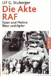 Stuberger, Ulf G.  Die Akte RAF (Taten und Motive. Tter und Opfer) 