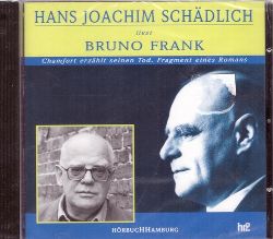 Frank, Bruno  CD. Hans Joachim Schdlich liest Bruno Frank (Chamfort erzhlt seinen Tod. Fragment eines Romans) 
