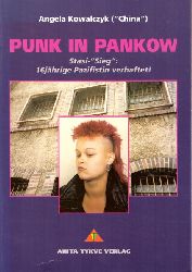 Kowalczyk, Angela  Punk in Pankow (Stasi-Sieg: 16jhrige Pazifistin verhaftet!) 