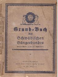 Gabler, Georg  Grund-Buch (Grundbuch) des Schwbischen Sngerbundes (Mitteilungen aus den Bundesakten) 