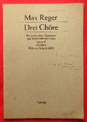 Reger, Max  Drei Chre fr Sopran, Alt, Tenor und Bass mit Klavierbegleitung Opus 6 (Partitur) 