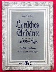 Reger, Max  Lyrisches Andante (Nachgelassenes Werk) fr Violine und Klavier (Bearb. v. Hermann Unger) 