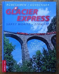 Hans E. Rbesamen & Iris Krschner  Glacier Express  Sankt Moritz  - Zermatt (Die Traumreise im langsamsten Schnellzug der Welt) 