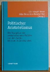 Horn, Christoph und Ada Neschke-Hentschke  Politischer Aristotelismus (Die Rezeption der aristotelischen "Politik" von der Antike bis zum 19. Jahrhundert) 