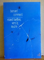 Comment, Bernard  Roland Barthes, Vers le Neutre (Essai) 