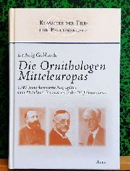 Gebhardt, Ludwig  Die Ornithologen Mitteleuropas (1747 bemerkenswerte Biographien vom Mittelalter bis zum Ende des 20. Jahrhunderts; Zusammenfassung der Bnde 1 - 4) 