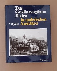 Poppel, Johannes und Eugen Huhn  Das Grossherzogtum Baden in malerischen Ansichten nach Stahlstichen (begleitet von einem historisch-topographischen Text) 