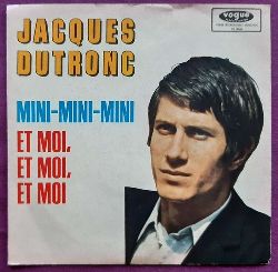Dutronc, Jacques  Mini-Mini-Mini / Et moi, Et Moi, Et moi (Single-Schallplatte) 