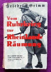 Grimm, Friedrich  Vom Ruhrkrieg zur Rheinland-Rumung (Erinnerungen eines deutschen Verteidigers vor franzsischen und belgischen Kriegsgerichten) 