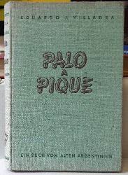 Villagra, Eduardo J.  Palo a Pique (Ein Buch vom alten Argentinien. Vorwort Heinrich Volberg) 