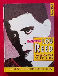 Bockris, Victor  Lou Reed (Walk on the wild side. Ein sado-masochistisches Leben) 
