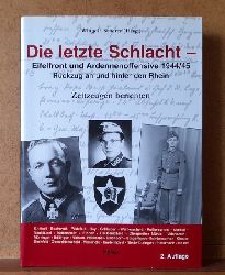 Scherer, Wingolf  Die letzte Schlacht (Eifelfront - und Ardennnenoffensive 1944/45. Rckzug an und hinter den Rhein) 