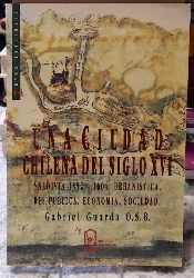 Guarda, Gabriel  Una Ciudad Chilena del Siglo XVI (Valdivia 1552-1604. Uranistica, Res Publica, Economia, Sociedad) 