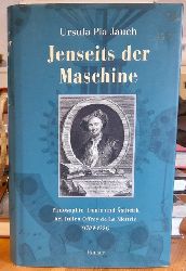 Jauch, Ursula Pia  Jenseits der Maschine (Philosophie, Ironie und sthetik bei Julian Offray de la Mettrie (1709-1751) 