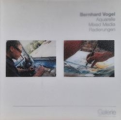 Vogel, Bernhard  Aquarelle. Mixed Media. Radierungen 