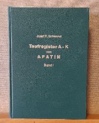 Schwend, Josef P.  Apatin. Taufregister A - K von 1750 - 1945. Heiratsregister Mnnlich von 1751 - 1825 Band I 