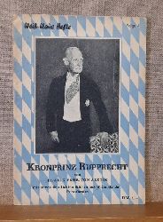 Aretin, Erwein Freiherrn von  Kronprinz Rupprecht von Bayern (Sein Leben und Wirken) 