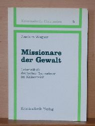 Wagner, Joachim  Missionare der Gewalt (Lebenslufe deutscher Terroristen im Kaiserreich) 