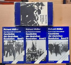 Mller, Richard  Geschichte der deutschen Revolution Band 1-3 (Bd. I: Vom Kaiserreich zur Republik; Bd. II: Die Novemberrevolution; Bd. III: Der Brgerkrieg in Deutschland) 