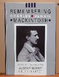 Moffat, Alistair und Colin Baxter  Remembering Charles Rennie Mackintosh (An illustrated biography) 