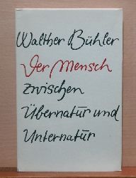 Bhler, Walther  Der Mensch zwischen bernatur und Unternatur 