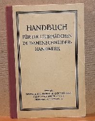 Schwarz, Carl (Vorwort)  Handbuch fr die Lehrmdchen im Damenschneiderhandwerk 